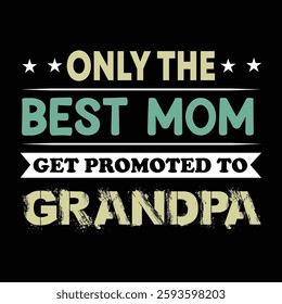  only the best mom get promoted to grandpa t-shirt typography, banner, poster design vector