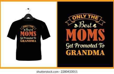Only the best moms get promoted to grandma - Vector T Shirt Design