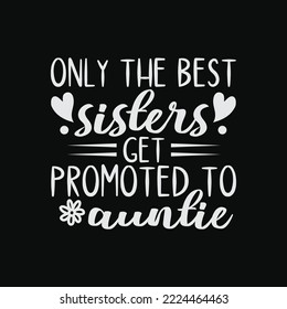 Only the Best Sisters Get Promoted to Auntie svg