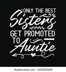 Only The Best Sisters Get Promoted To Auntie svg