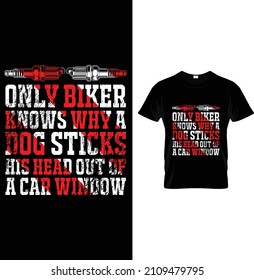 Only biker knows why a dog sticks his head out of a car window...t-shirt