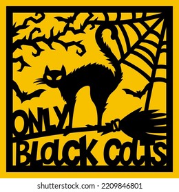 Only black cats. Halloween vector card. Holiday layered papercut template. Black cat with broom, web and bats. For paper or laser cutting and sublimation,invitation,flyer,gift.