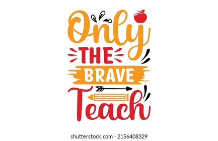 Only The Brave Teach - 100 days of school. funny teacher quote. Love teaching. For stickers, t-shirts, mugs, etc.