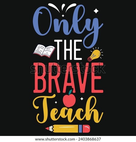 Only the brave teach elementary school teachings typography tshirt design