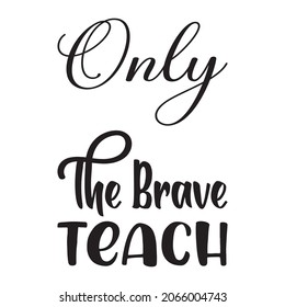 only the brave teach letter quote