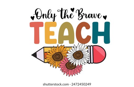 Only The Brave Teach PNG T-Shirt Design.