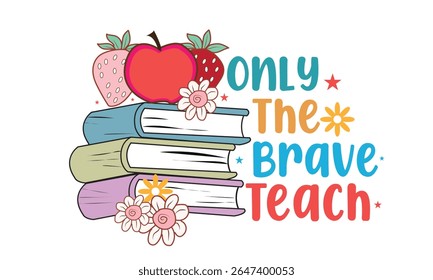 Only The Brave Teach PNG T-Shirt Design