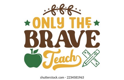 Only the brave teach Svg, Teacher SVG, back to school, Cut file, for silhouette, May your coffee be stronger than your passengers School SVG, Happy 100th Days Of School Printable Vector Illustration 