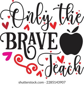 only the brave teach svg ,Teacher svg Design, Teacher svg bundle