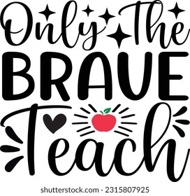 only the brave teach SVG T-shirt design