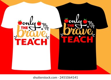 Solo los valientes enseñan Diseño de camisetas, Vector Diseño de camisetas para profesores, Colección de enseñanza creativa de tipografía para profesores, diseño de día para profesores Camiseta del Día del Profesor.