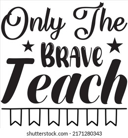 Only The Brave Teach T-shirt Design Vector File