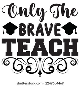 Only The Brave Teach t-shirt design vector file