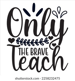 Only the Brave Teach t-shirt design vector file