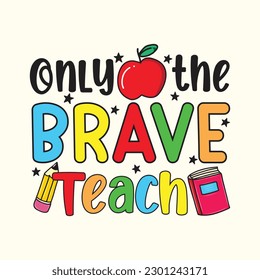 Only the Brave Teach T-Shirt Design, Posters, Greeting Cards, Textiles, and Sticker Vector Illustration	