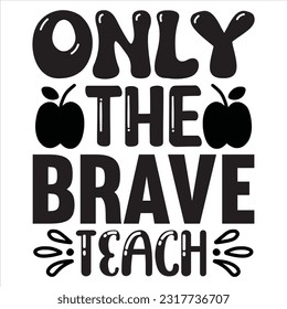 Only The Brave Teach t-shirt design vector file