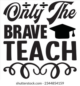 Only The Brave Teach t-shirt design vector file