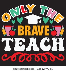 Only The Brave Teach t-shirt design vector file