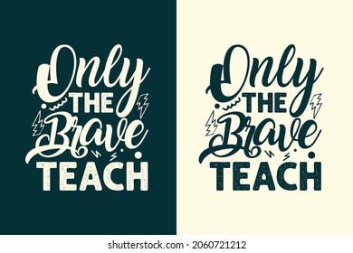 Only the brave teach typography teachers day t shirt