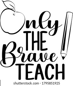 Only the brave teacher quote. Apple vector