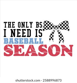 The Only Bs I Need Is Baseball Season  Baseball Coquette T-shirt Design