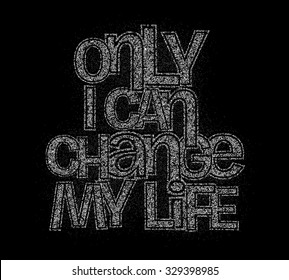 Only i can change my life text made of 3d vector design element.