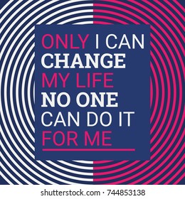 Only i can change my life. Motivational quotes. Flat design background