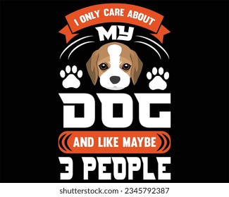 I Only Care About My Dog And Like Maybe 3 People T-shirt Design
t-shirt design