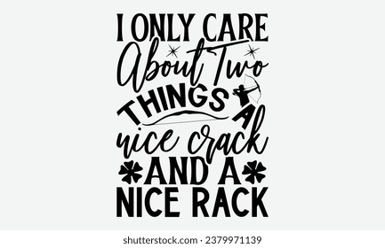 I Only Care About Two Things A Nice Crack And A Nice Rack - Camping  t-shirt Design, Calligraphy graphic design, Illustration for prints on t-shirts, bags, posters, cards and Mug. svg