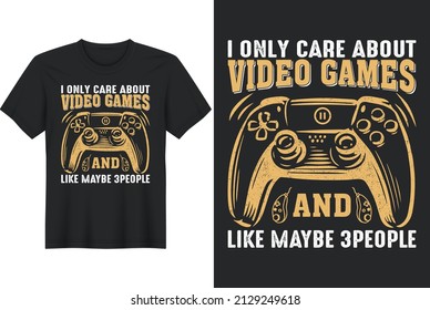 I Only Care About Video Games and Like Maybe 3people, T-Shirt Design, Perfect for t-shirt, posters, greeting cards, textiles, and gifts.