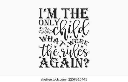 I’m the only child what were the rules again? - Sibling Hand-drawn lettering phrase, SVG t-shirt design, Calligraphy t-shirt design, White background, Handwritten vector, EPS 10. svg