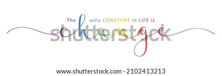 THE ONLY CONSTANT IN LIFE IS CHANGE vector brush calligraphy banner with swashes