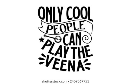 Only Cool People Can Play The Veena- Veena t- shirt design, Handmade calligraphy vector illustration for prints and bags, posters, cards, Vector illustration Template, Isolated on white background