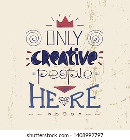 Only creative people here- inspiring,motivation quote on a yellow grange background .Colorful lettering for postcards and banners. Vector illustration made by hand