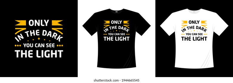 only in the dark you can see the light typography t shirt design