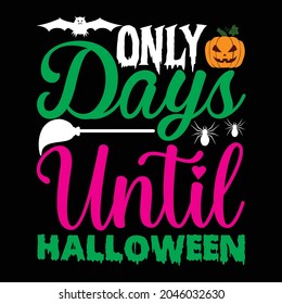 ONLY DAYS UNTIL HALLOWEEN T SHIRT DESIGN, VECTOR FILE.