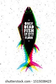 Only Dead Fish Go With The Flow. Inspiring Typography Creative Motivation Quote Poster Template.  Vector Banner Design Illustration Concept On Grunge Textured Rough Background
