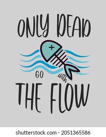 Sólo peces muertos van con las citas motivacionales del flujo Typography T-Shirt