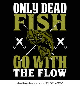 Only dead fish go with the flow Fishing t shirt and mug design vector illustration