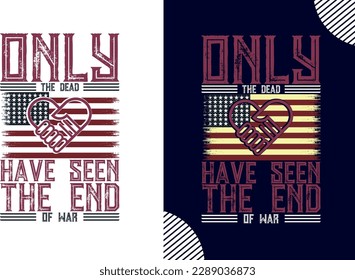 Only The Dead Have Seen The End Of War, memorial day t shirt design, t shirt design