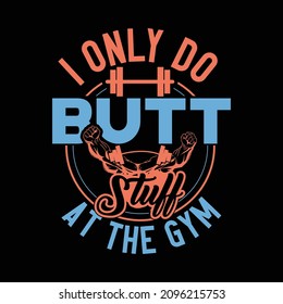 i only do butt stuff at the gym, work out, fitness club, bench gym, sport art