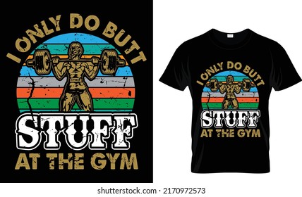 i only do butt stuff at the gym T-shirt design