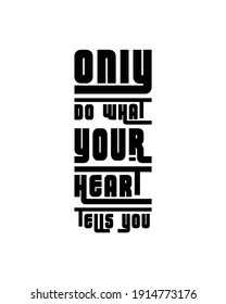 Only do what your heart tells you. Hand drawn typography poster design. Premium Vector.