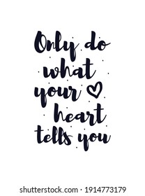 Sólo haz lo que tu corazón te diga. Diseño de afiches de tipografía dibujada a mano. Vector Premium.