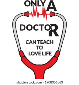 Only a doctor can teach to love life, Doctors Tshirt, men  women modern style typography tshirt