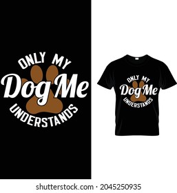 only dog me understands newest and unique t shirt design