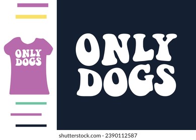 Only dogs t shirt design