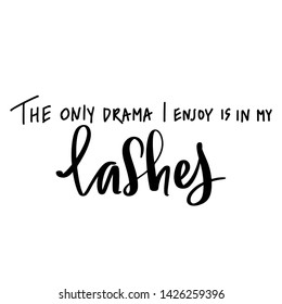 The only drama i enjoy is in my lashes. Hand sketched Lashes quote. Calligraphy phrase for gift cards, decorative cards, beauty blogs. Stylish vector makeup drawing.