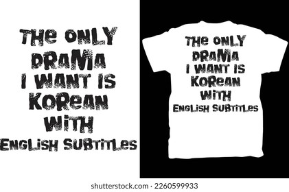 The Only Drama I Want Is Korean With English Subtitles Shirt,Kpop Shirt, Kdrama Shirt, Premium Gift Him Her Adult Mens Womens Shirt