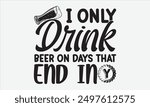 I only drink beer on days that end in y - Stylish hand lettering vector illustration of a witch on a white background. Perfect for party invitations, greeting cards, posters, and other creative projec